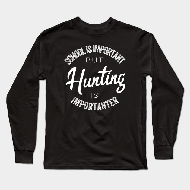 School is important but Hunting is importanter Long Sleeve T-Shirt by kirkomed